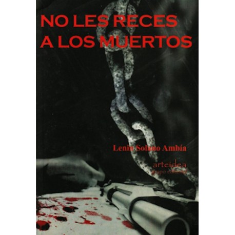No Les Reces a los Muertos - Lenin Solano Ambía Ed. Arteidea / Pérou