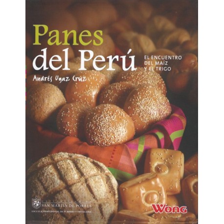 Panes del Perú, El encuentro del maíz y el trigo - Andrés Ugaz Cruz Ed. USMP