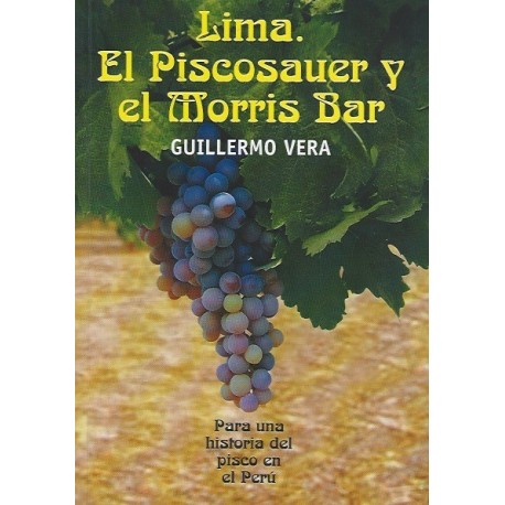 Lima, El Piscosauer y el Morris Bar - Guillermo Vera Ed. SIC 