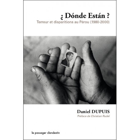 ¿Dónde Están? Terreur et disparitions au Pérou - Daniel Dupuis - Ed. Le Passager Clandestin