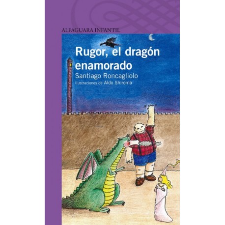Rugor, El Dragón Enamorado - Santiago Roncagliolo Ed. Alfaguara Infantil