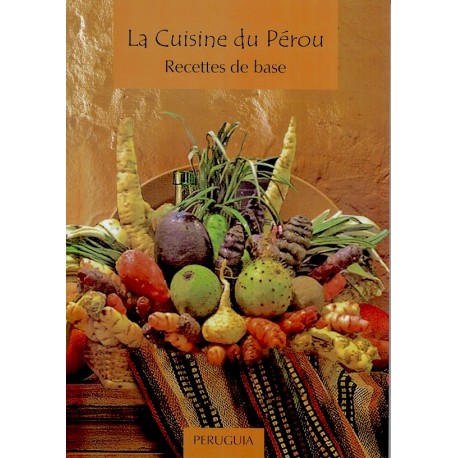 Livre de recettes de Cuisine péruvienne La Cuisine du Pérou - Annik Franco Barreau Ed. Peruguia / Pérou