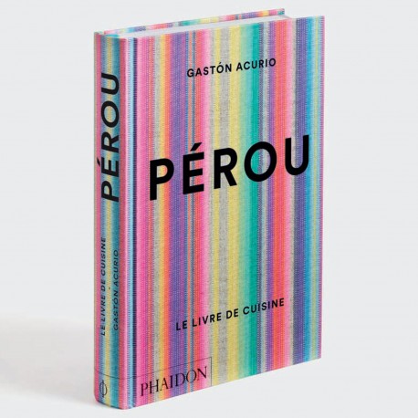 Pérou - Le Livre de Cuisine Gastón Acurio Ed. Phaidon