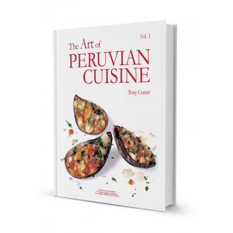 The Art of Peruvian Cuisine Livre de recettes de Cuisine péruvienne - Tony Custer Vol. I Ed. QW Editores S.A.C.