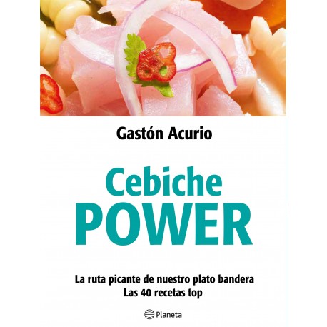 Cebiche Power - Gastón Acurio Ed. Planeta