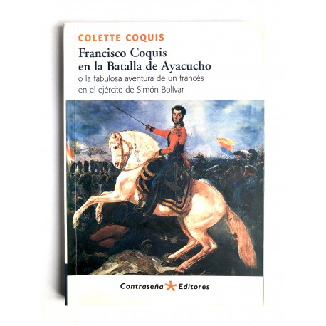 Francisco Coquis en la Batalla de Ayacucho - Colette Coquis Ed. Contraseña Editores