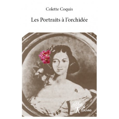 Les Portraits à L'orchidée - Colette Coquis Ed. Edilivre
