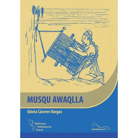 Musqu Awaqlla Tejedora de Sueños - Gloria Cáceres Vargas - Ed. Pakarina (édition bilingue Quechua/Espagnol)
