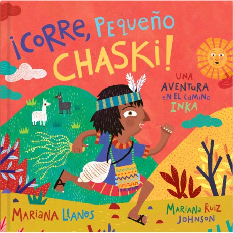 ¡Corre, Pequeño Chaski! Una Aventura en el Camino Inka - Mariana Llanos