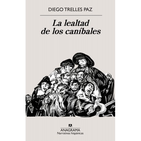 La Lealtad de los Caníbales - Diego Trelles Paz Ed. Anagrama