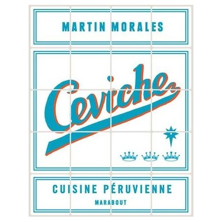 Ceviche - Cuisine péruvienne - Martín Morales Ed. Marabout / Cebiche / Pérou